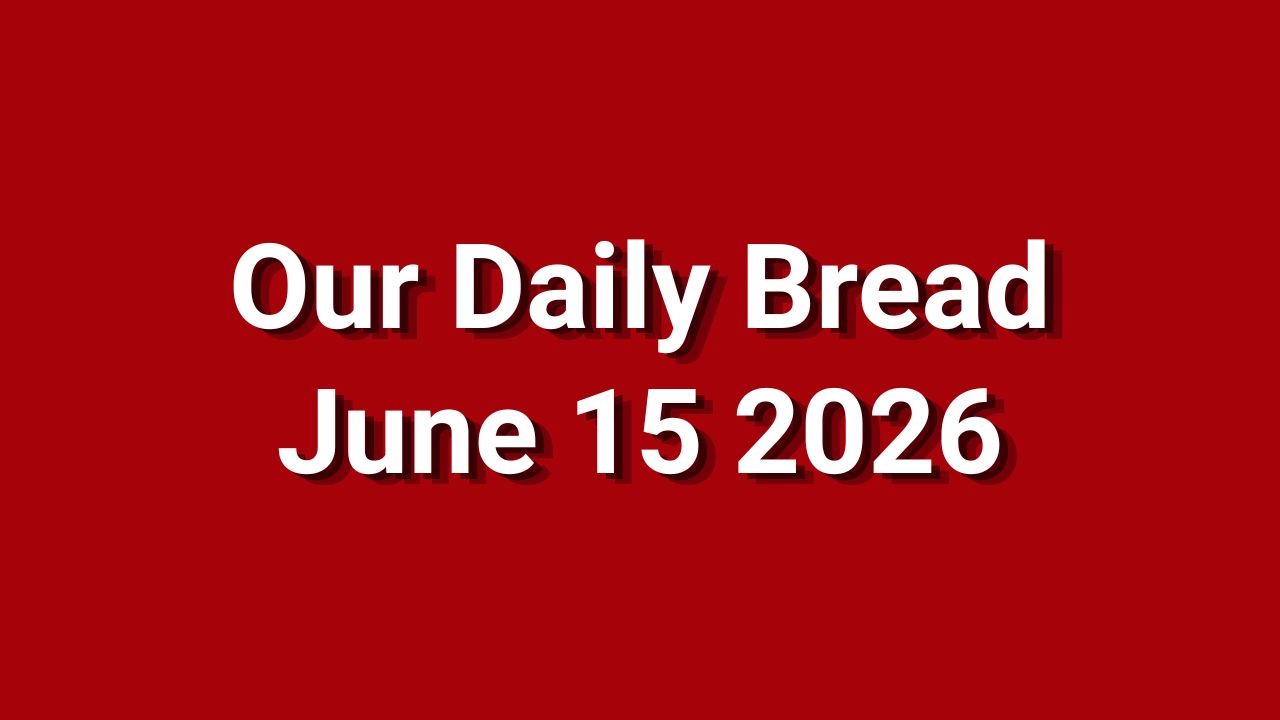 Our Daily Bread June 15 2026