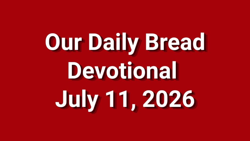 Our Daily Bread July 11 2026
