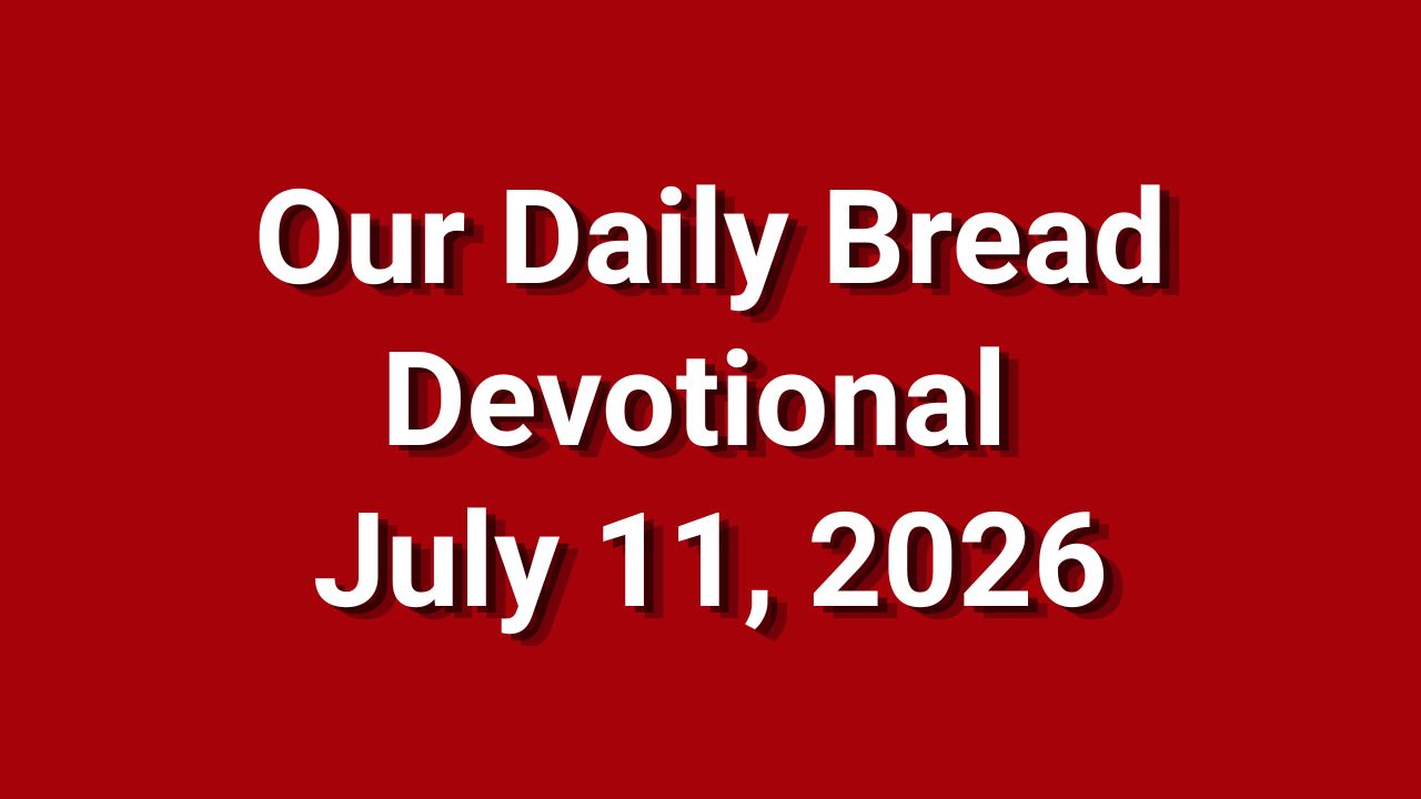 Our Daily Bread July 11 2026