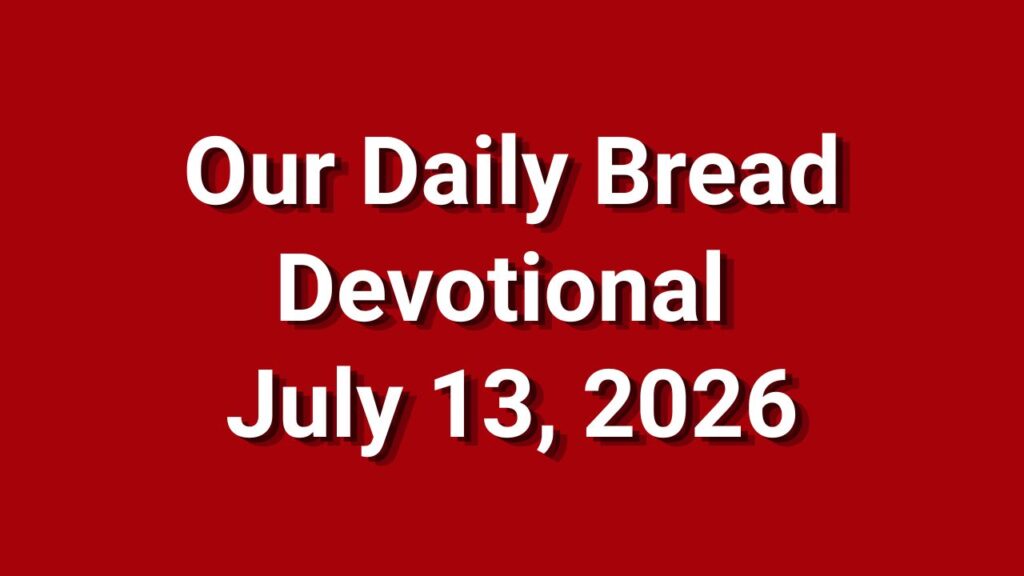 Our Daily Bread July 13 2026
