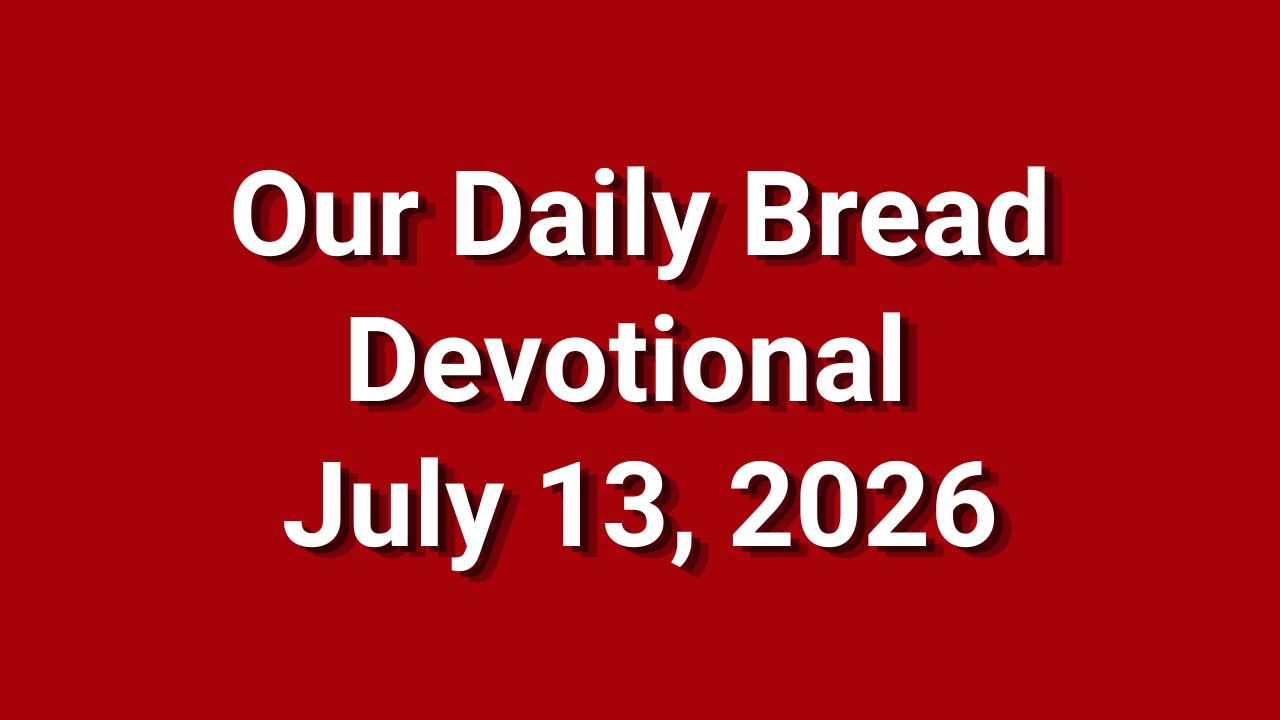 Our Daily Bread July 13 2026