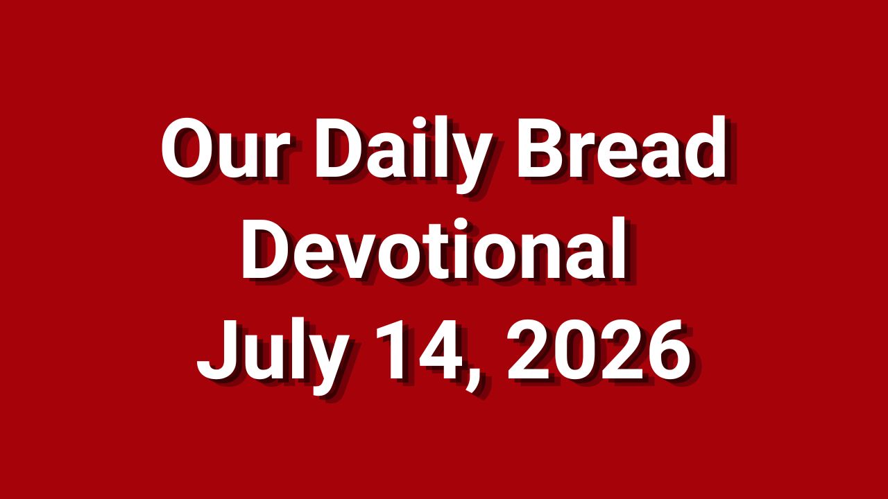 Our Daily Bread July 14 2026