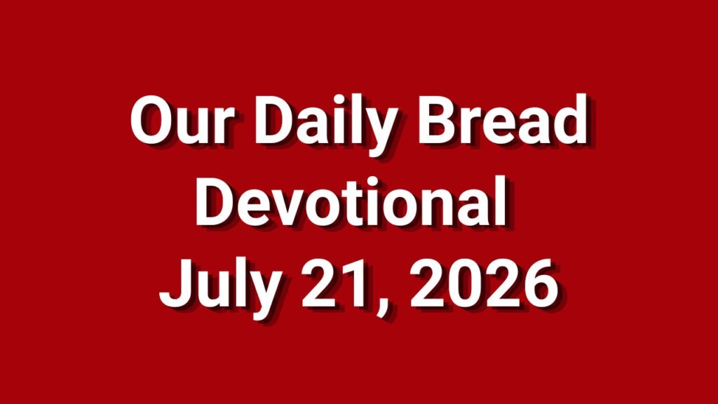 Our Daily Bread July 21 2026