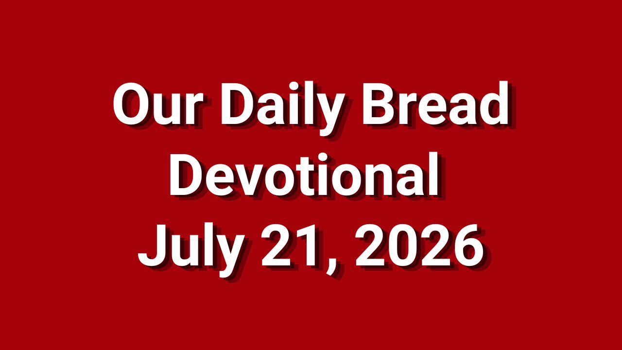 Our Daily Bread July 21 2026