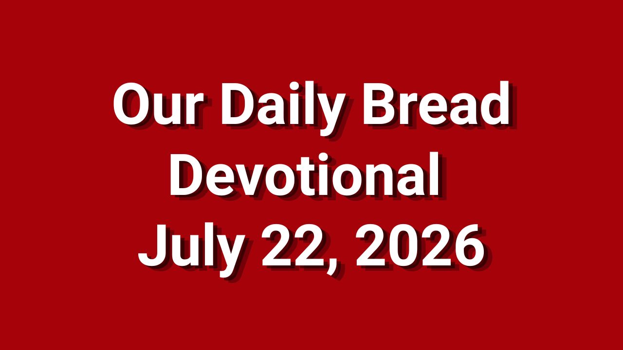 Our Daily Bread July 22 2026