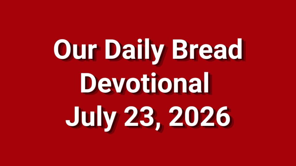 Our Daily Bread July 23 2026