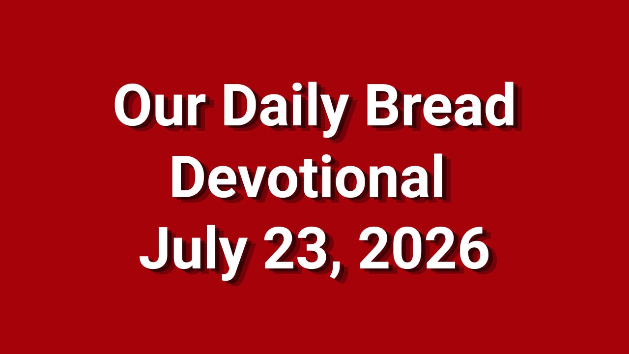 Our Daily Bread July 23 2026