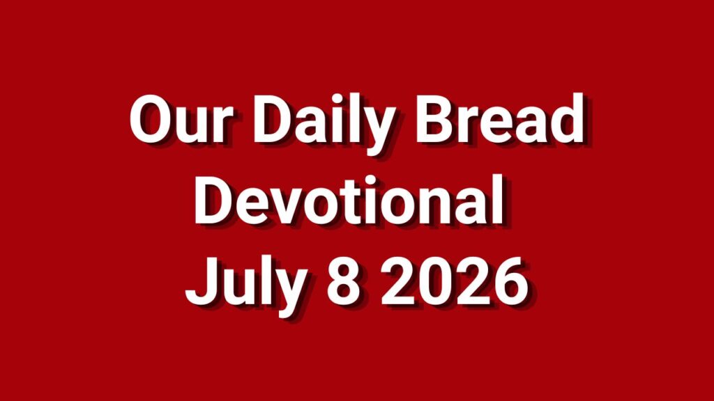 Our Daily Bread July 8 2026