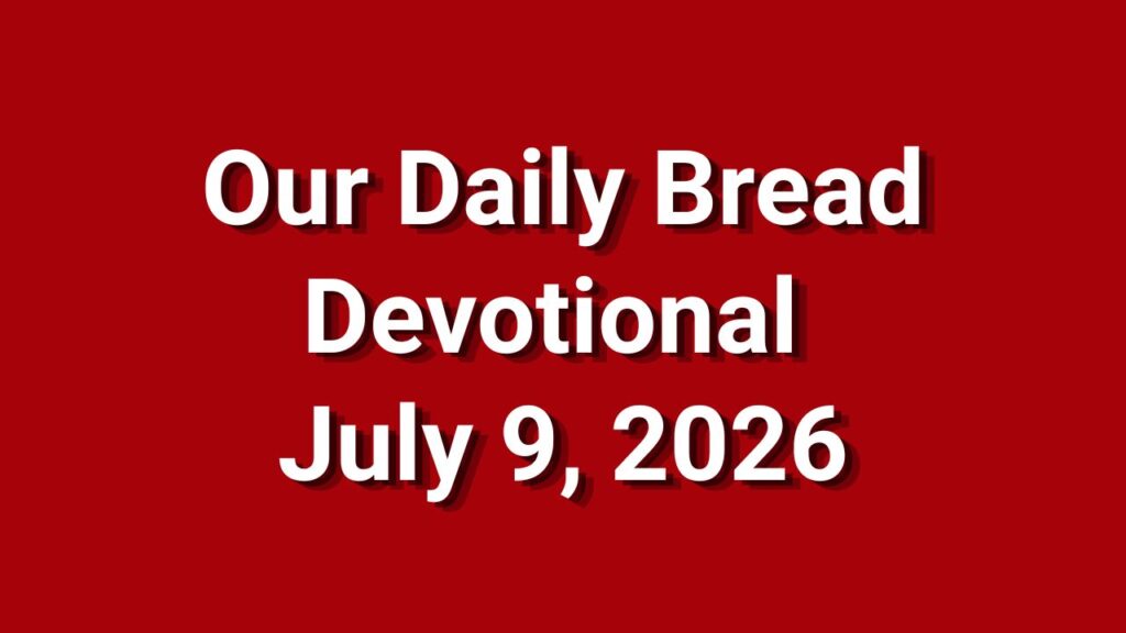 Our Daily Bread July 9 2026
